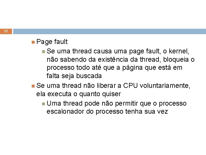 17 Page fault Se uma thread causa uma page fault, o kernel, não sabendo