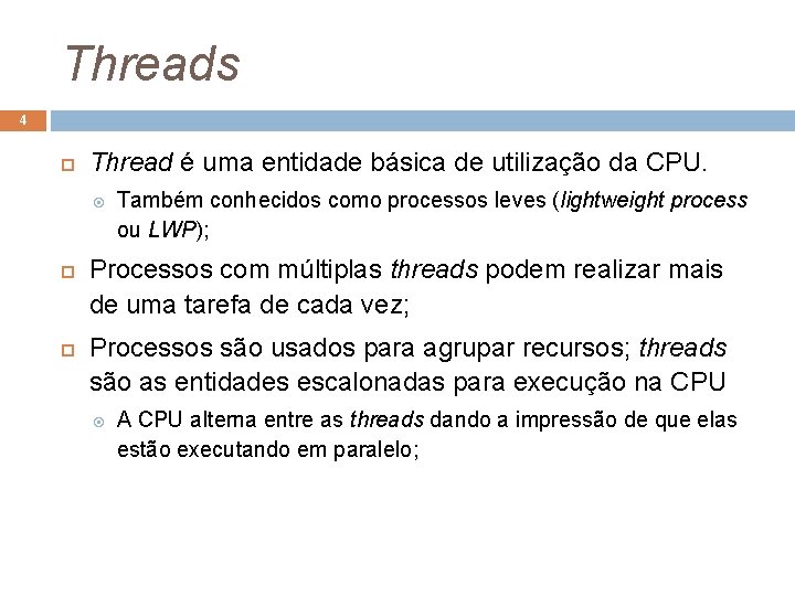 Threads 4 Thread é uma entidade básica de utilização da CPU. Também conhecidos como