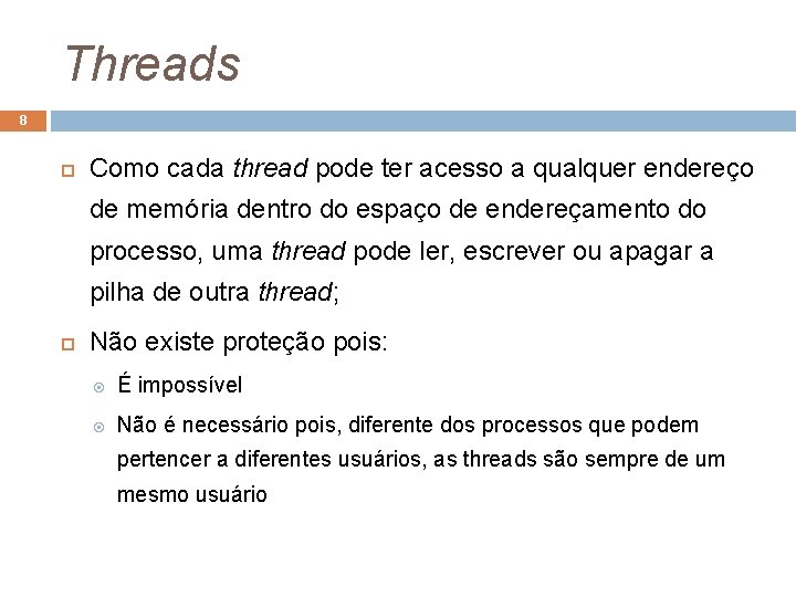 Threads 8 Como cada thread pode ter acesso a qualquer endereço de memória dentro