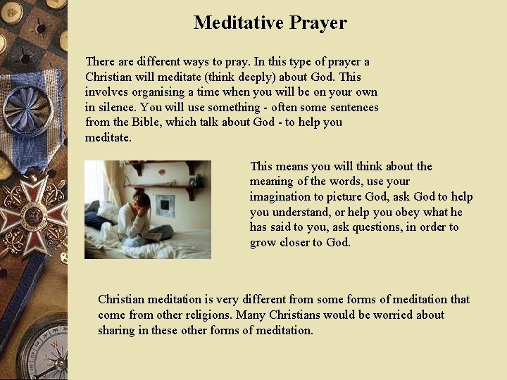 Meditative Prayer There are different ways to pray. In this type of prayer a