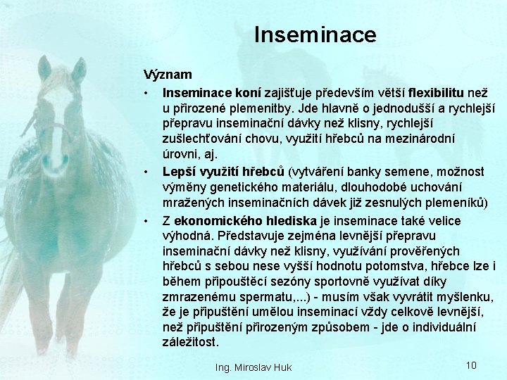 Inseminace Význam • Inseminace koní zajišťuje především větší flexibilitu než u přirozené plemenitby. Jde