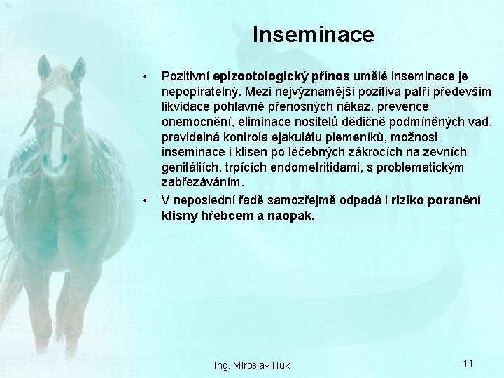 Inseminace • • Pozitivní epizootologický přínos umělé inseminace je nepopíratelný. Mezi nejvýznamější pozitiva patří