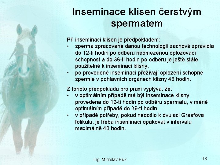 Inseminace klisen čerstvým spermatem Při inseminaci klisen je předpokladem: • sperma zpracované danou technologií