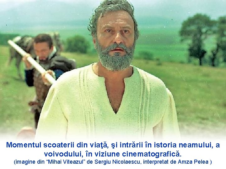 Momentul scoaterii din viaţă, şi intrării în istoria neamului, a voivodului, în viziune cinematografică.