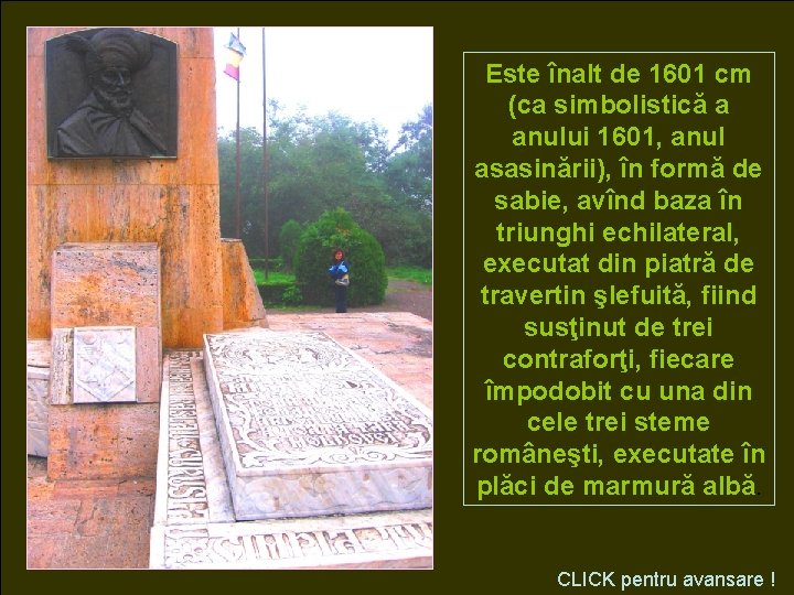 Este înalt de 1601 cm (ca simbolistică a anului 1601, anul asasinării), în formă