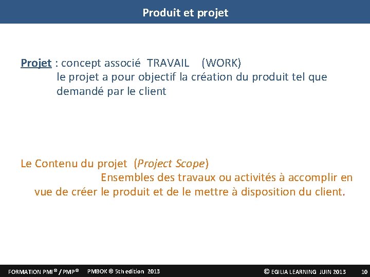 Produit et projet Projet : concept associé TRAVAIL (WORK) le projet a pour objectif Produit et projet Projet : concept associé TRAVAIL (WORK) le projet a pour objectif