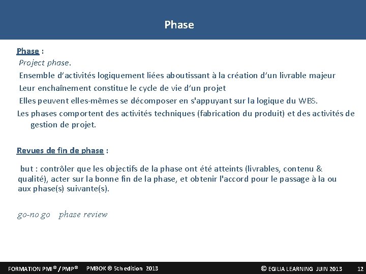 Phase : Project phase. Ensemble d’activités logiquement liées aboutissant à la création d’un livrable