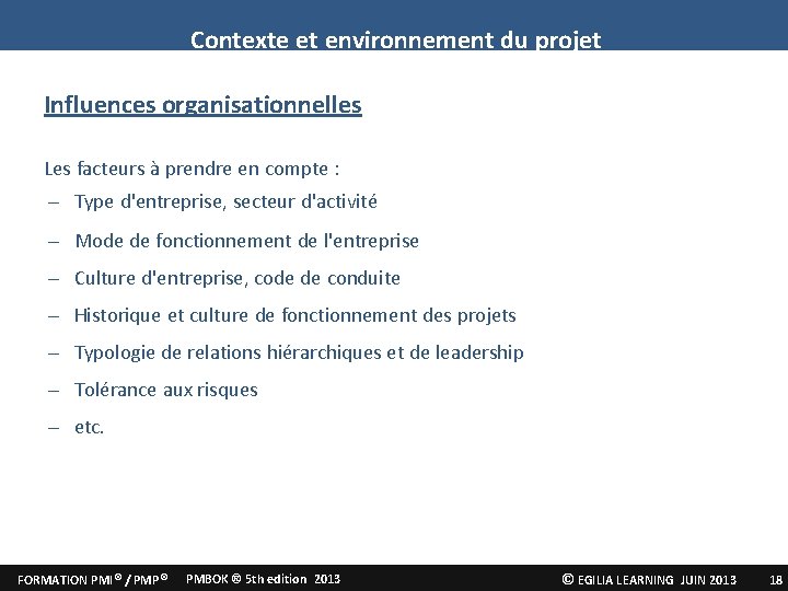 Contexte et environnement du projet Influences organisationnelles Les facteurs à prendre en compte :