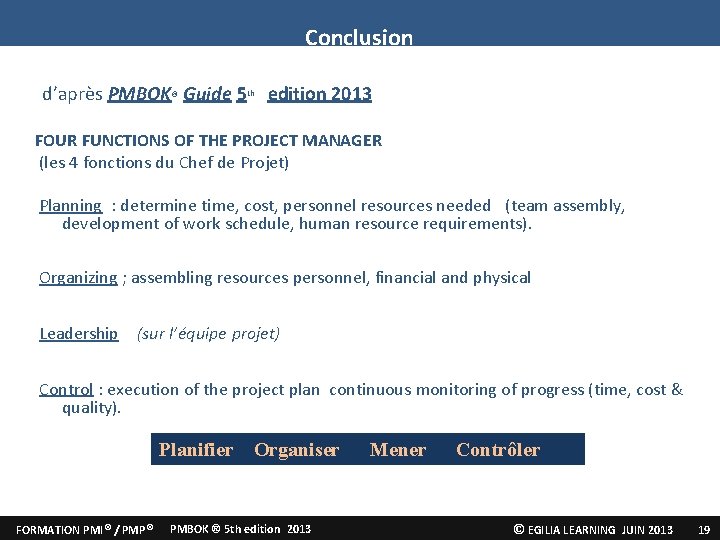 Conclusion d’après PMBOK® Guide 5 th edition 2013 FOUR FUNCTIONS OF THE PROJECT MANAGER