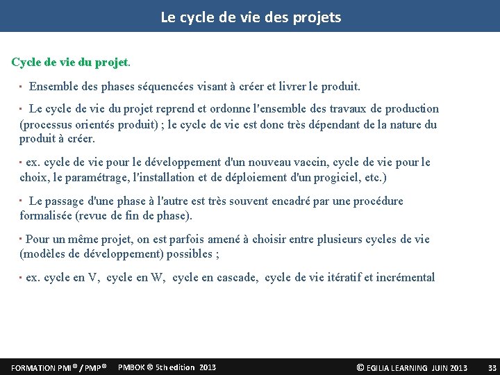 Le cycle de vie des projets Cycle de vie du projet. • Ensemble des