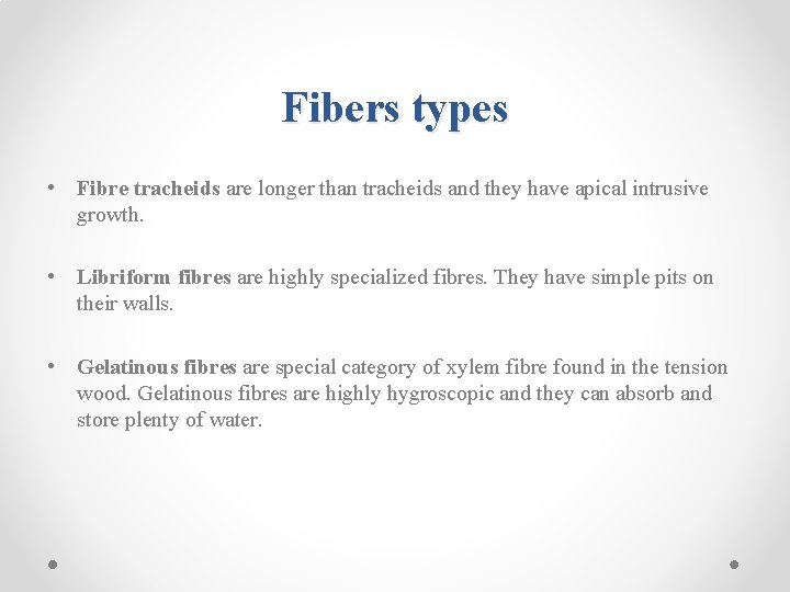 Fibers types • Fibre tracheids are longer than tracheids and they have apical intrusive