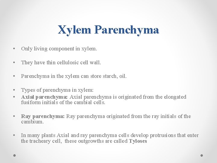 Xylem Parenchyma • Only living component in xylem. • They have thin cellulosic cell