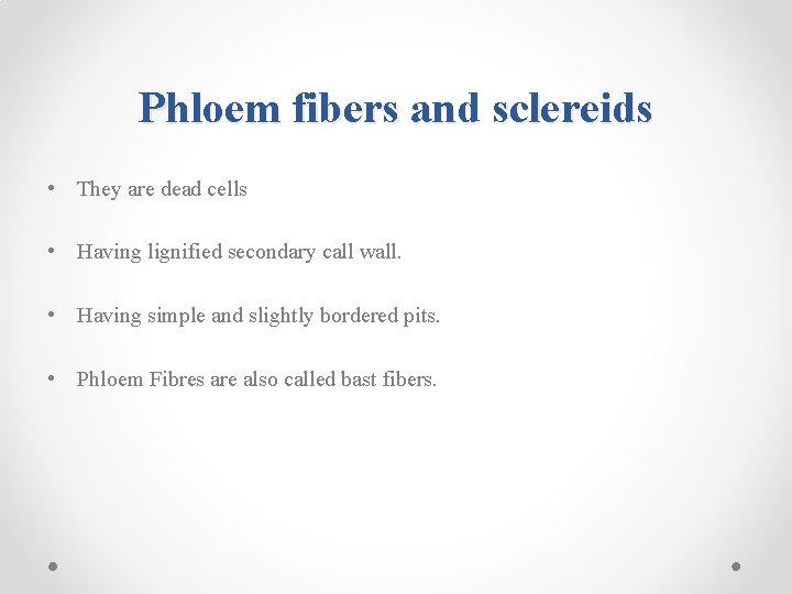 Phloem fibers and sclereids • They are dead cells • Having lignified secondary call