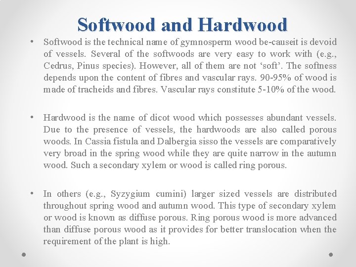 Softwood and Hardwood • Softwood is the technical name of gymnosperm wood be causeit