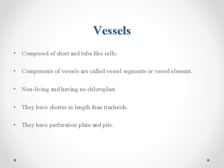 Vessels • Composed of short and tube like cells. • Components of vessels are