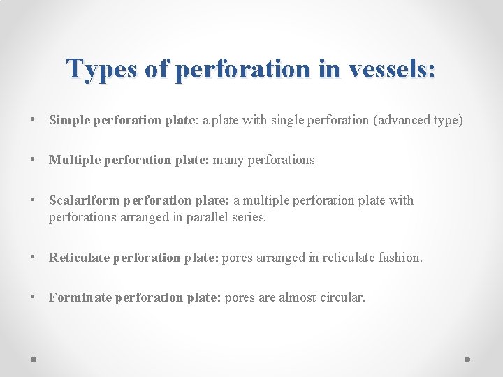 Types of perforation in vessels: • Simple perforation plate: a plate with single perforation