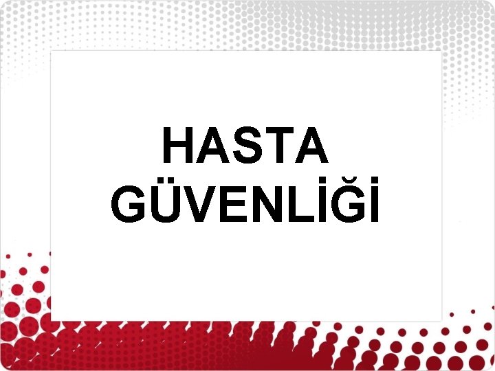 HASTA GÜVENLİĞİ 