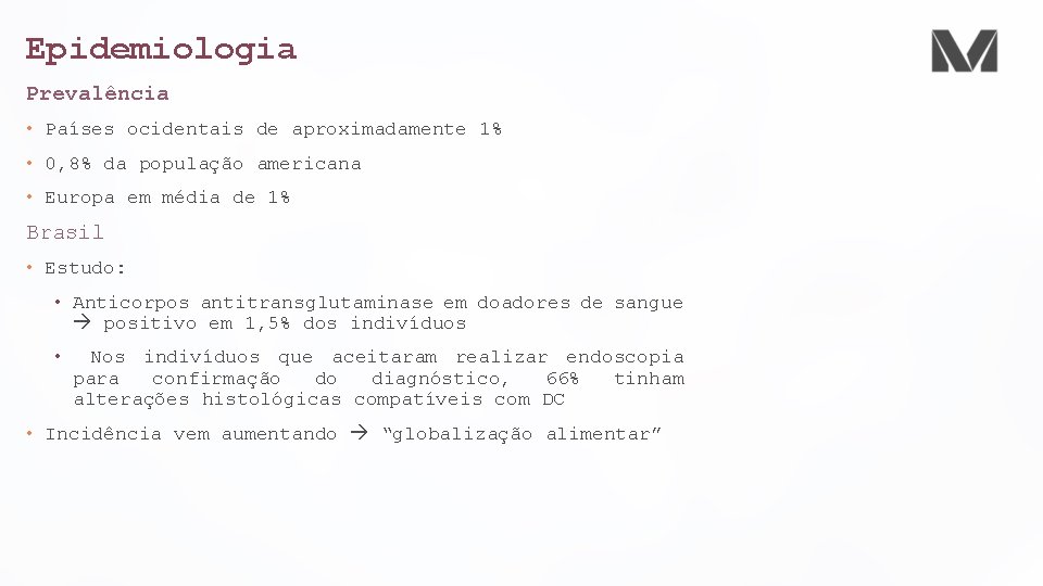 Epidemiologia Prevalência • Países ocidentais de aproximadamente 1% • 0, 8% da população americana