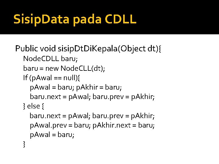 Sisip. Data pada CDLL Public void sisip. Dt. Di. Kepala(Object dt){ Node. CDLL baru; Sisip. Data pada CDLL Public void sisip. Dt. Di. Kepala(Object dt){ Node. CDLL baru;