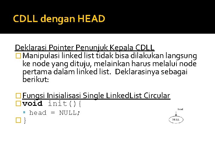 CDLL dengan HEAD Deklarasi Pointer Penunjuk Kepala CDLL � Manipulasi linked list tidak bisa CDLL dengan HEAD Deklarasi Pointer Penunjuk Kepala CDLL � Manipulasi linked list tidak bisa