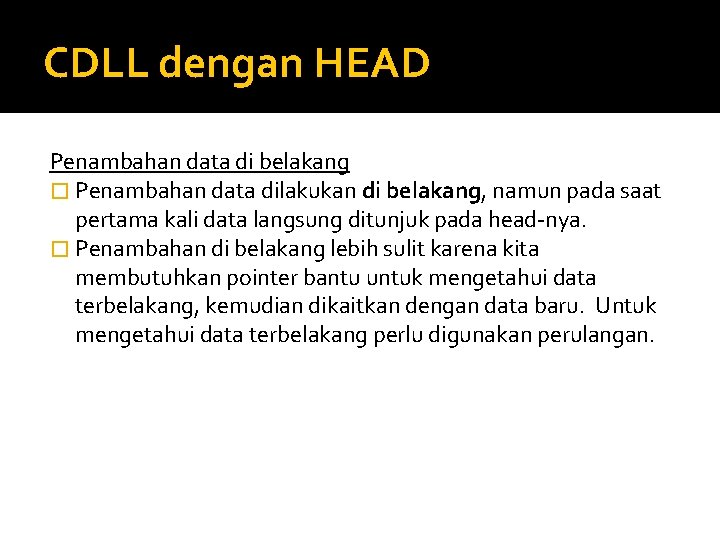 CDLL dengan HEAD Penambahan data di belakang � Penambahan data dilakukan di belakang, namun CDLL dengan HEAD Penambahan data di belakang � Penambahan data dilakukan di belakang, namun