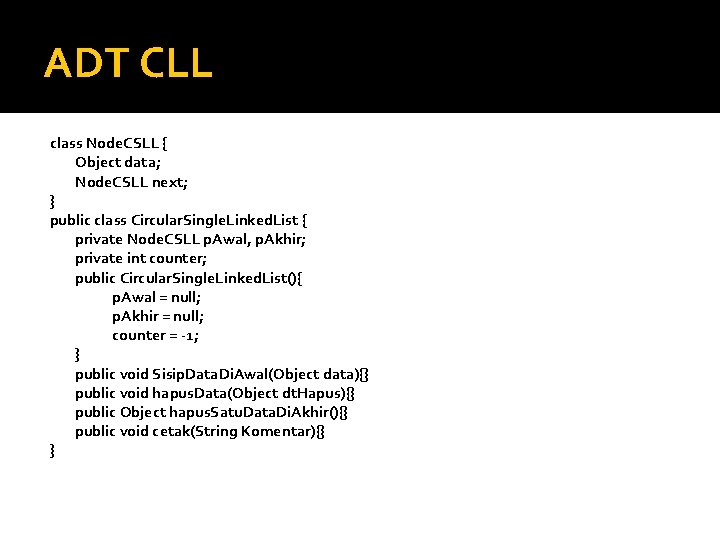 ADT CLL class Node. CSLL { Object data; Node. CSLL next; } public class ADT CLL class Node. CSLL { Object data; Node. CSLL next; } public class
