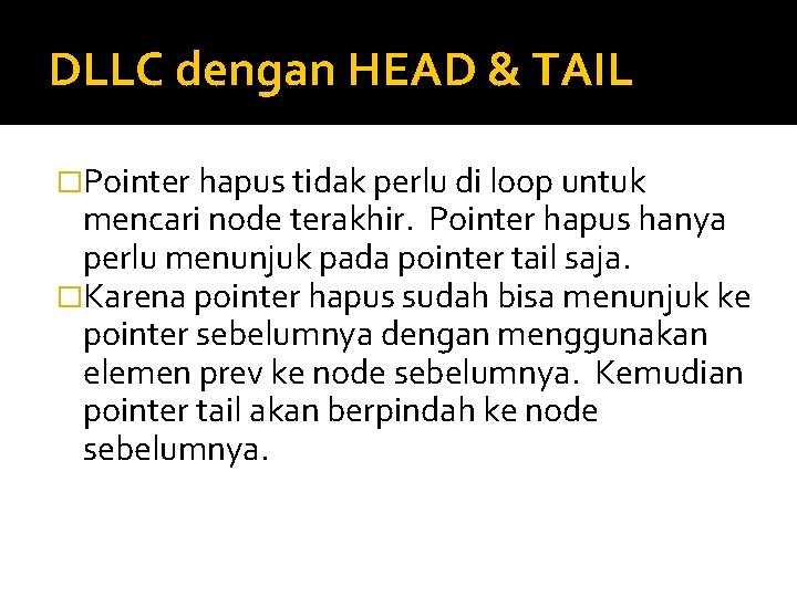 DLLC dengan HEAD & TAIL �Pointer hapus tidak perlu di loop untuk mencari node DLLC dengan HEAD & TAIL �Pointer hapus tidak perlu di loop untuk mencari node