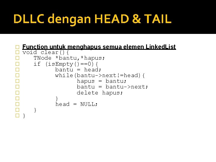 DLLC dengan HEAD & TAIL � � � � Function untuk menghapus semua elemen DLLC dengan HEAD & TAIL � � � � Function untuk menghapus semua elemen