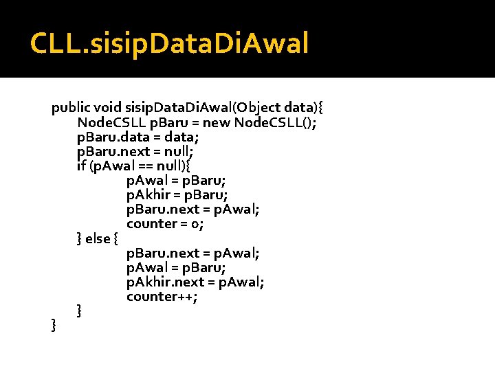 CLL. sisip. Data. Di. Awal public void sisip. Data. Di. Awal(Object data){ Node. CSLL CLL. sisip. Data. Di. Awal public void sisip. Data. Di. Awal(Object data){ Node. CSLL