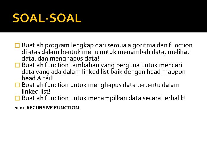 SOAL-SOAL � Buatlah program lengkap dari semua algoritma dan function di atas dalam bentuk SOAL-SOAL � Buatlah program lengkap dari semua algoritma dan function di atas dalam bentuk