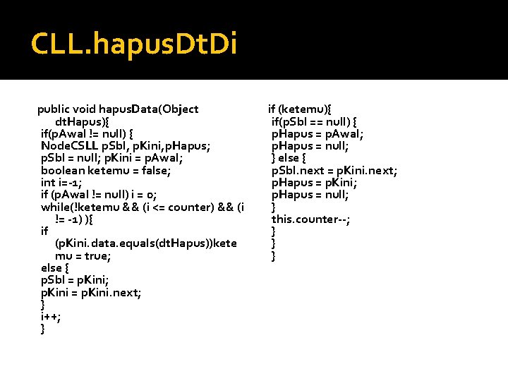 CLL. hapus. Dt. Di public void hapus. Data(Object dt. Hapus){ if(p. Awal != null) CLL. hapus. Dt. Di public void hapus. Data(Object dt. Hapus){ if(p. Awal != null)