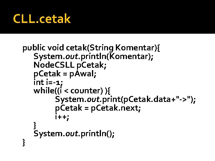 CLL. cetak public void cetak(String Komentar){ System. out. println(Komentar); Node. CSLL p. Cetak; p. CLL. cetak public void cetak(String Komentar){ System. out. println(Komentar); Node. CSLL p. Cetak; p.