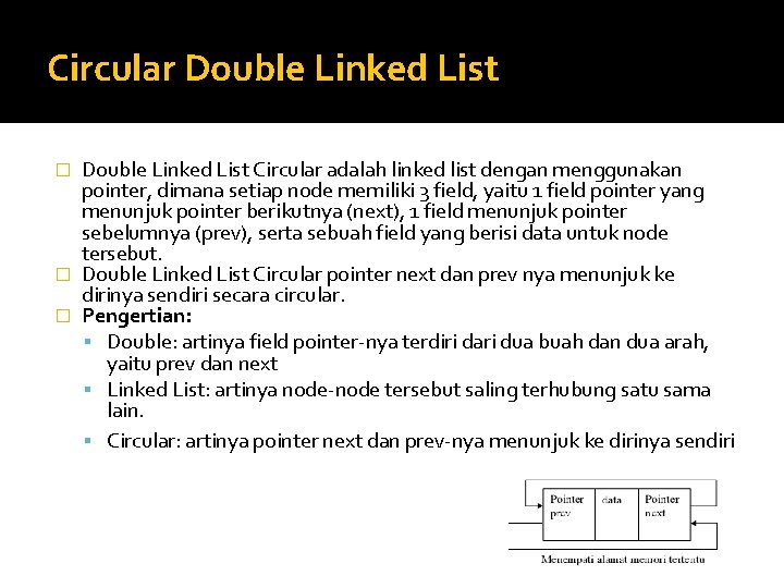 Circular Double Linked List Circular adalah linked list dengan menggunakan pointer, dimana setiap node Circular Double Linked List Circular adalah linked list dengan menggunakan pointer, dimana setiap node
