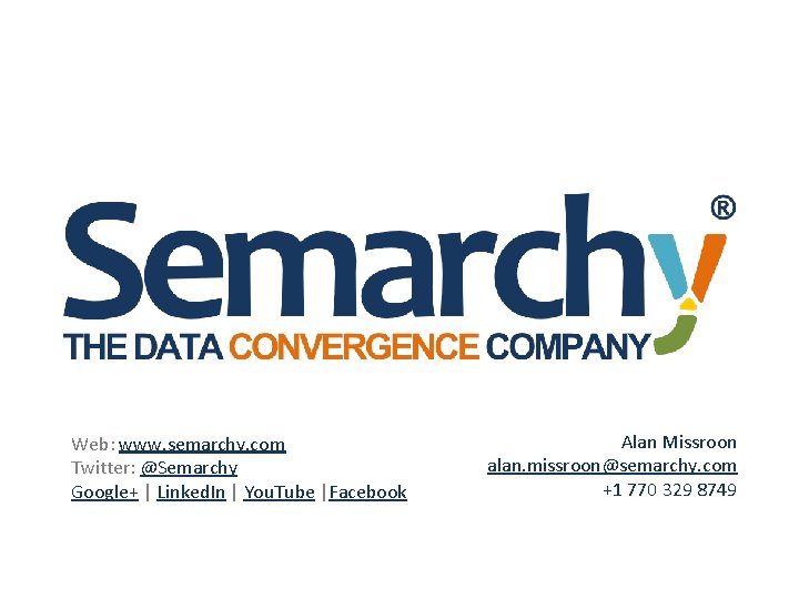 Web: www. semarchy. com Twitter: @Semarchy Google+ | Linked. In | You. Tube |Facebook Web: www. semarchy. com Twitter: @Semarchy Google+ | Linked. In | You. Tube |Facebook