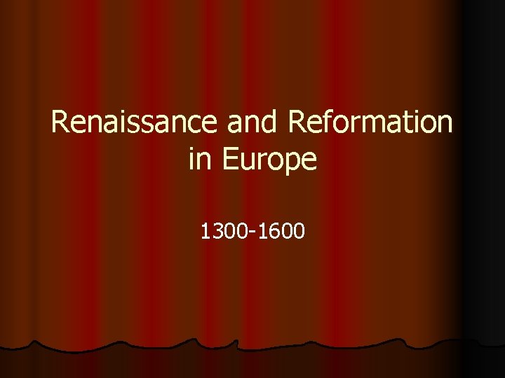 Renaissance and Reformation in Europe 1300 -1600 