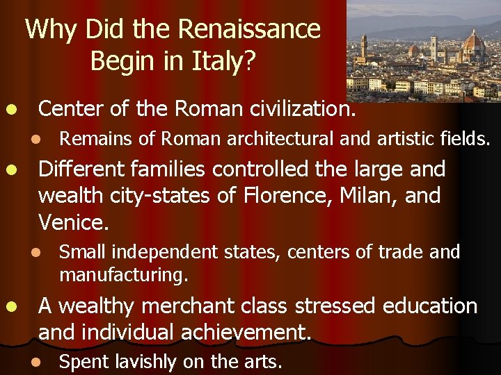 Why Did the Renaissance Begin in Italy? l Center of the Roman civilization. l