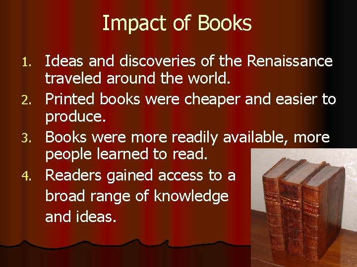 Impact of Books 1. 2. 3. 4. Ideas and discoveries of the Renaissance traveled