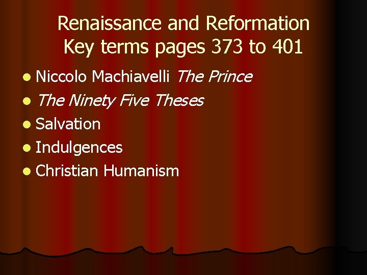 Renaissance and Reformation Key terms pages 373 to 401 l Niccolo l The Machiavelli