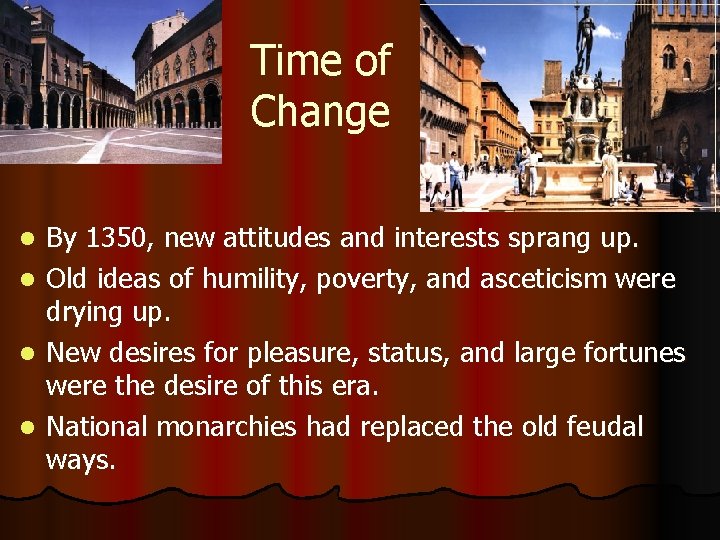 Time of Change l l By 1350, new attitudes and interests sprang up. Old