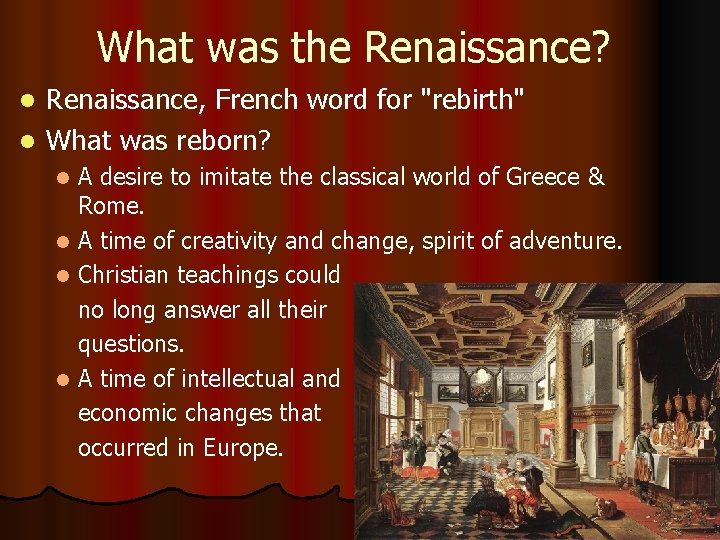 What was the Renaissance? Renaissance, French word for "rebirth" l What was reborn? l