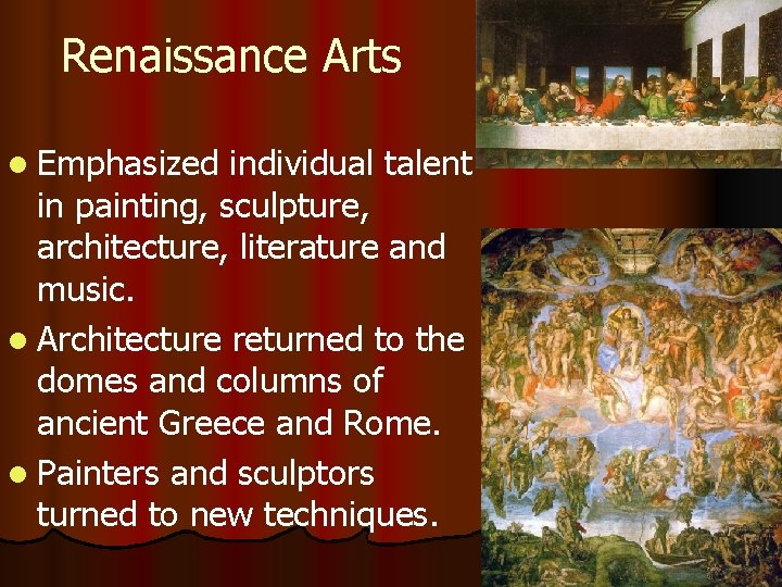 Renaissance Arts l Emphasized individual talent in painting, sculpture, architecture, literature and music. l