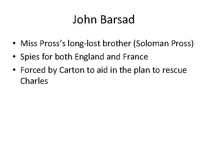 John Barsad • Miss Pross’s long-lost brother (Soloman Pross) • Spies for both England