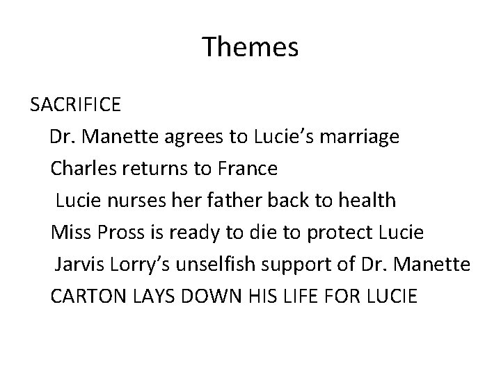 Themes SACRIFICE Dr. Manette agrees to Lucie’s marriage Charles returns to France Lucie nurses