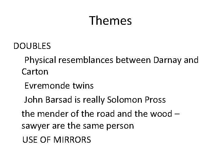 Themes DOUBLES Physical resemblances between Darnay and Carton Evremonde twins John Barsad is really