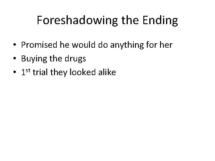 Foreshadowing the Ending • Promised he would do anything for her • Buying the