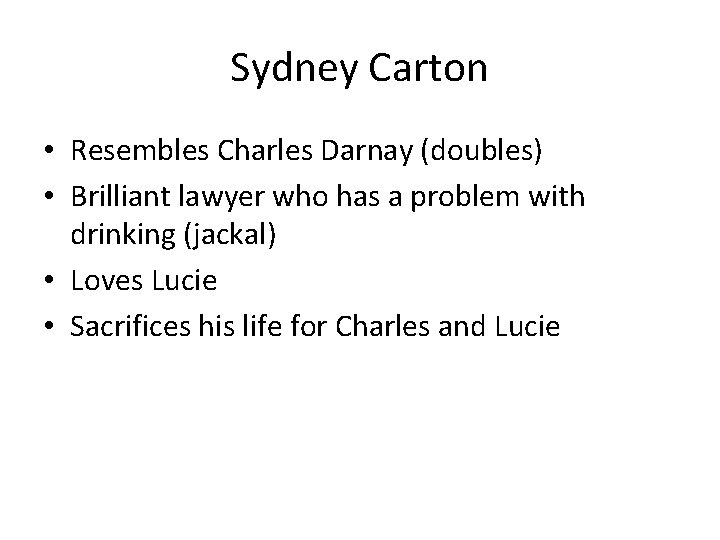Sydney Carton • Resembles Charles Darnay (doubles) • Brilliant lawyer who has a problem