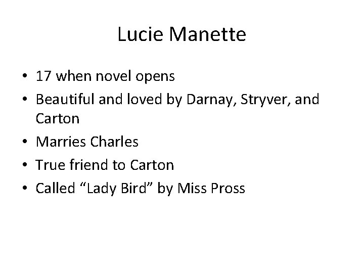 Lucie Manette • 17 when novel opens • Beautiful and loved by Darnay, Stryver,