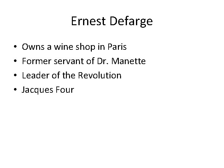 Ernest Defarge • • Owns a wine shop in Paris Former servant of Dr.