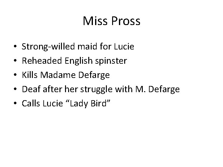 Miss Pross • • • Strong-willed maid for Lucie Reheaded English spinster Kills Madame