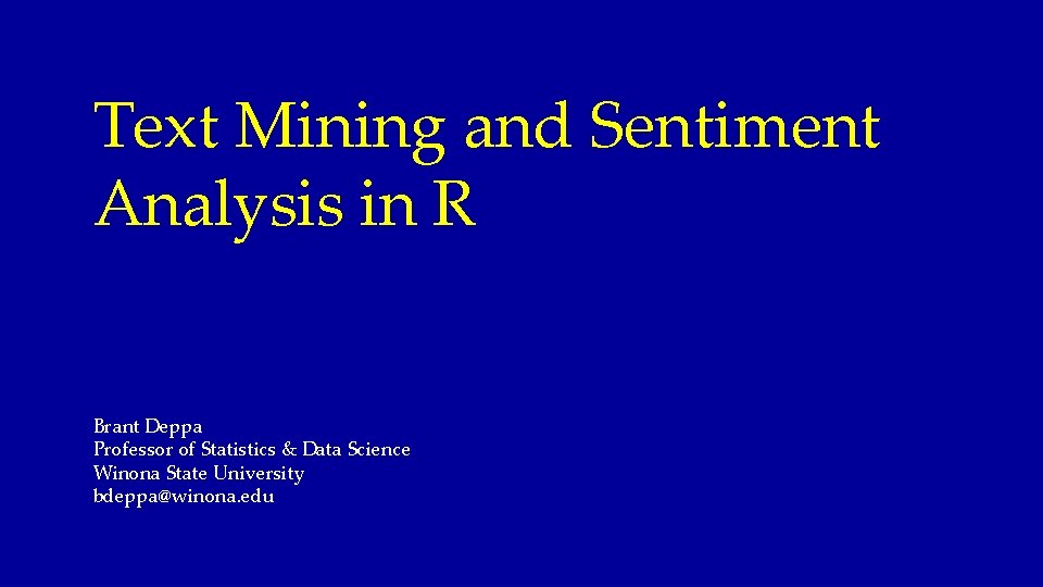 Text Mining and Sentiment Analysis in R Brant Deppa Professor of Statistics & Data